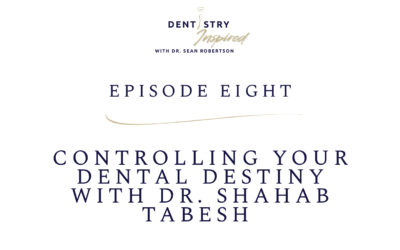 Controlling Your Dental Destiny with Dr. Shahab Tabesh